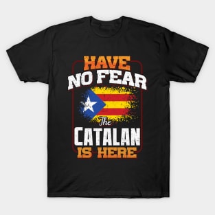 Catalan Flag  Have No Fear The Catalan Is Here - Gift for Catalan From Catalonia T-Shirt